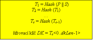 Textové pole: T1 = Hash (P || S) 
T2 = Hash (T1) 
…
Tc = Hash (Tc-1) 

 šifrovací klíč DK = Tc<0..dkLen-1>
